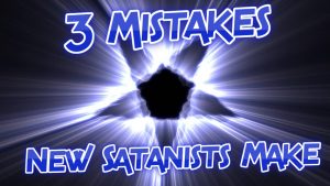 3 Mistakes new Satanists make